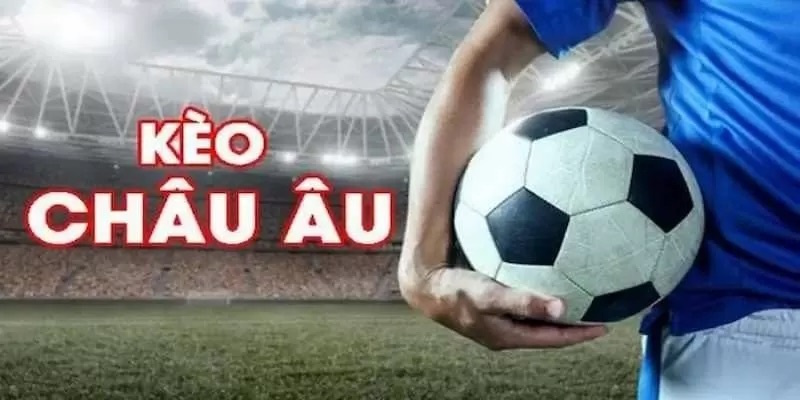 Kèo Châu Âu Là Gì? Chiến Lược Soi Kèo 1X2 Cực Chuẩn 6 Kèo châu Âu
