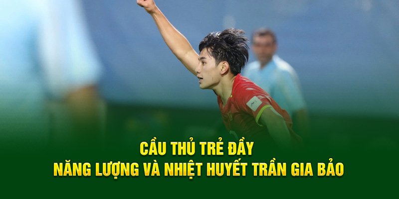 Cầu thủ trẻ đầy năng lượng và nhiệt huyết Trần Gia Bảo